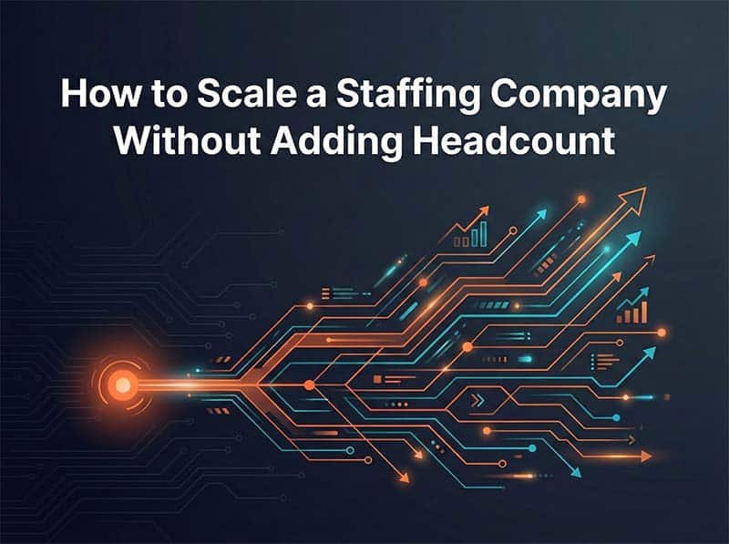 How to Scale a Staffing Company Without Adding Headcount