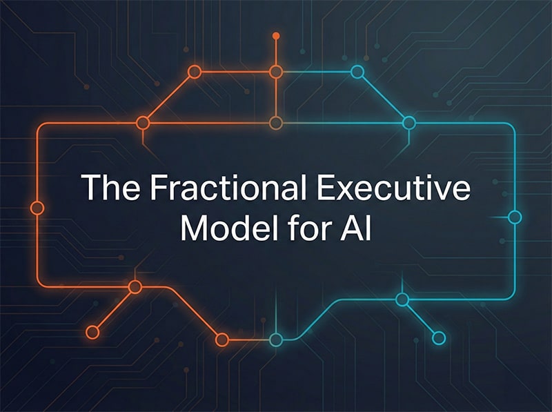The Fractional Executive Model: Why AI Leadership Is the Best Use Case