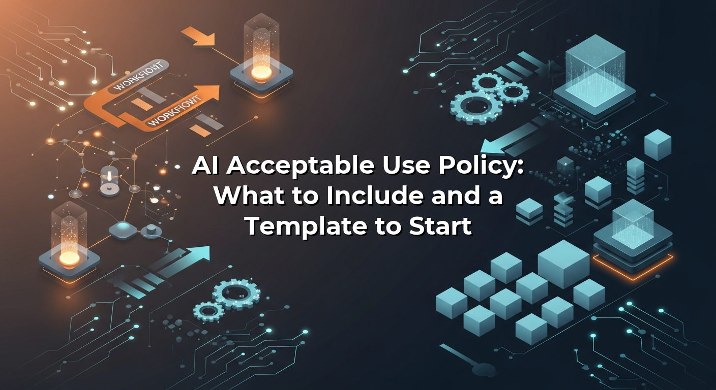 AI Acceptable Use Policy: What to Include and a Template to Start